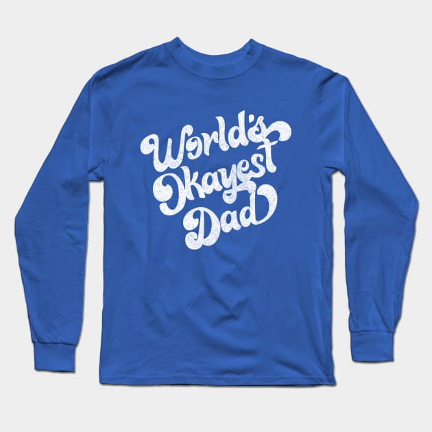 World's Okayest Dad / Retro Faded Style Design (White) Long Sleeve T-Shirt by DankFutura